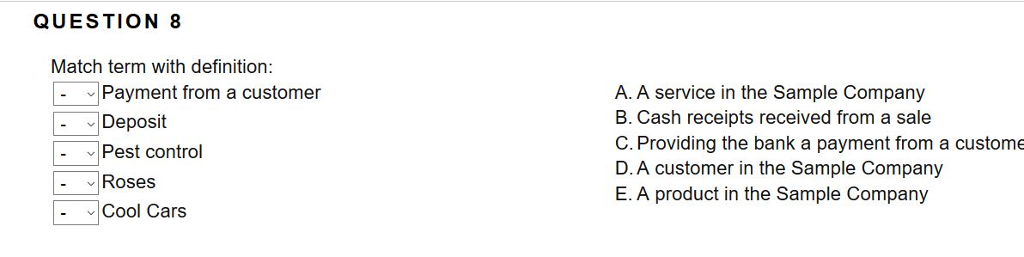  QUESTION 8 Match term with definition: Payment from a customer A.