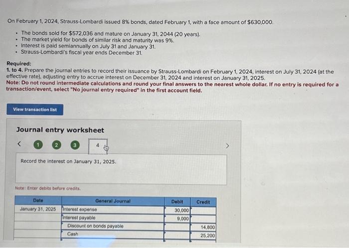 The bonds sold for $572,036 and mature on January 31,2044 (20 years).