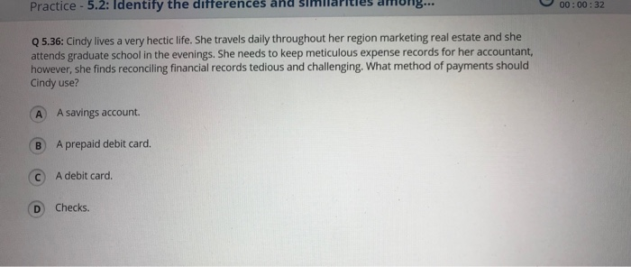  Practice - 5.2: Identify the differences ar 00:00:32 Q 5.36: Cindy