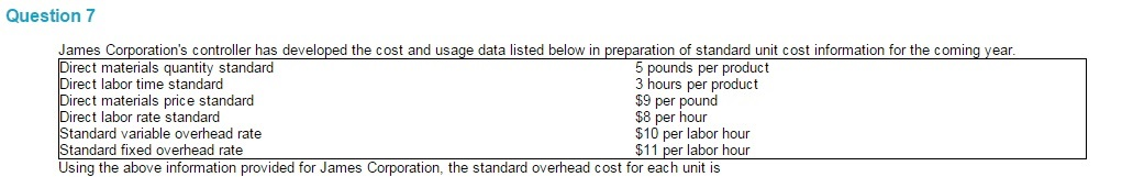 Question 7 James Corporation's controller has developed the cost and usage