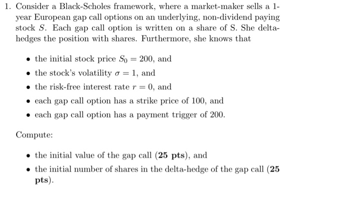 European gap call options on an underlying, non-dividend paying stock S. Each