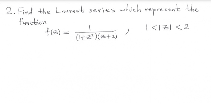  2. Find the Laurent series which represent the function f(z) I