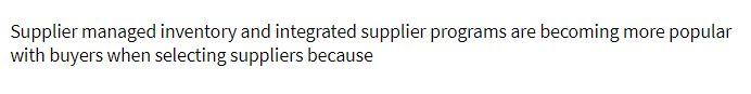  Supplier managed inventory and integrated supplier programs are becoming more popular