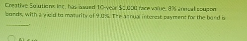  Creative Solutions Inc. has issued 10-year $1.000 face value, 8% annual