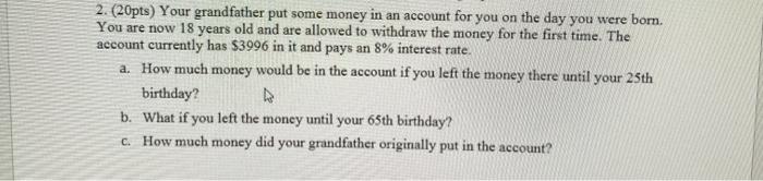 show work and complete parts a, b, and c 2. (20pts) Your