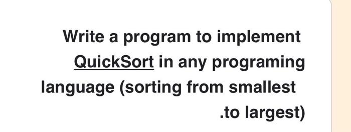  Write a program to implement QuickSort in any programing language (sorting