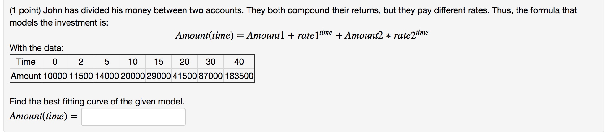 (1 point) John has divided his money between two accounts. They