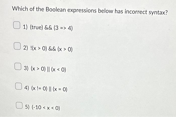  Which of the Boolean expressions below has incorrect syntax? 1) (true)