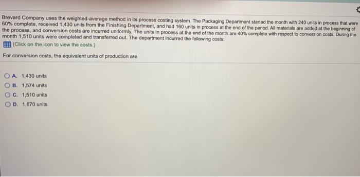  Brevard Company uses the weighted average method in its process costing