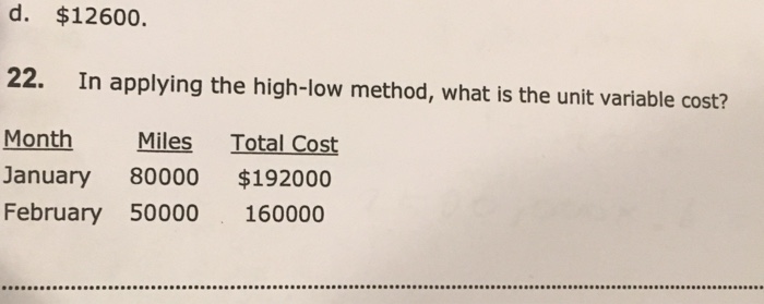  d. $12600. 22. In applying the high-low method, what is the