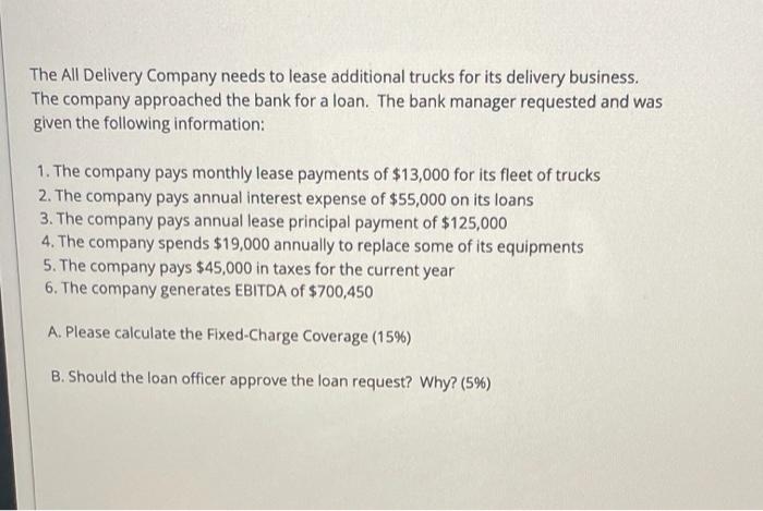  A. Please calculate the Fixed Charge Coverage? B. Should the loan