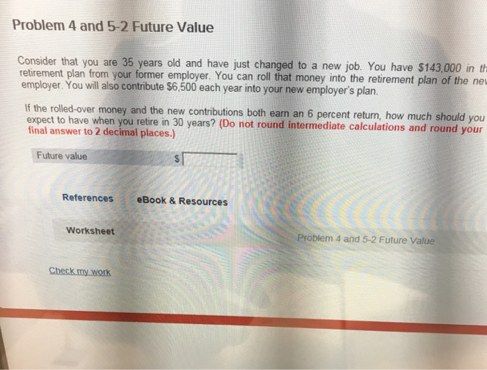  Problem 4 and 5-2 Future Value Consider that you are 35