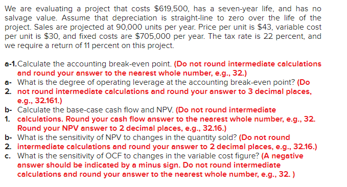  We are evaluating a project that costs $619,500, has a seven-year
