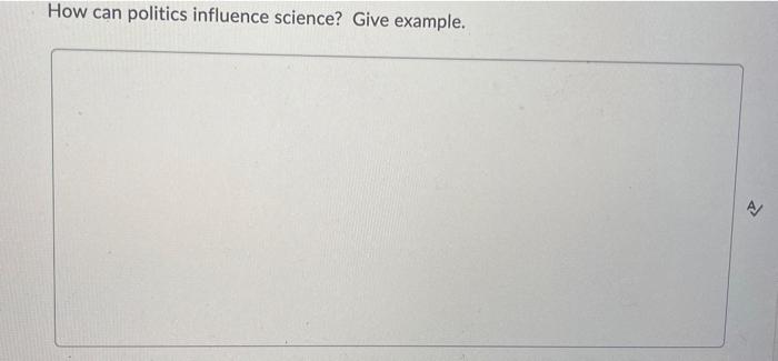  How can politics influence science? Give example. >