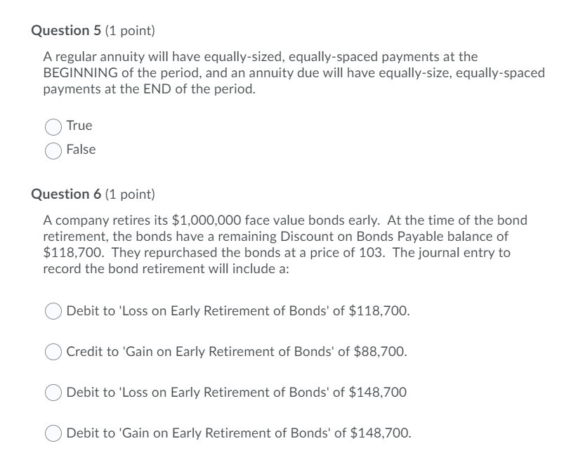 Question 5 (1 point) A regular annuity will have equally-sized, equally-spaced
