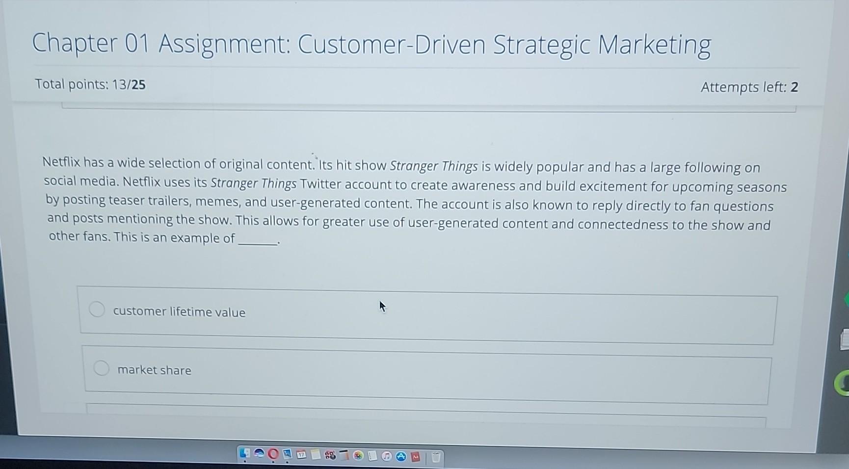  Chapter 01 Assignment: Customer-Driven Strategic Marketing Total points: 13/25 Attempts left: