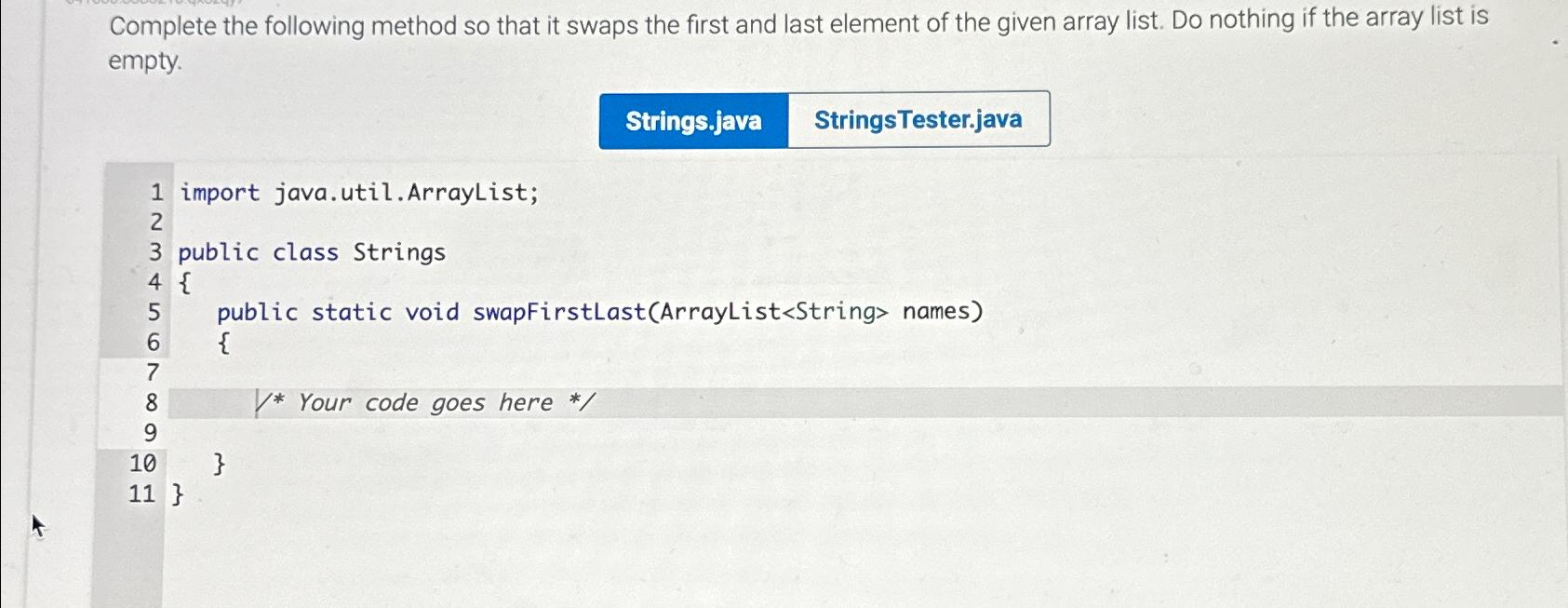  Complete the following method so that it swaps the first and