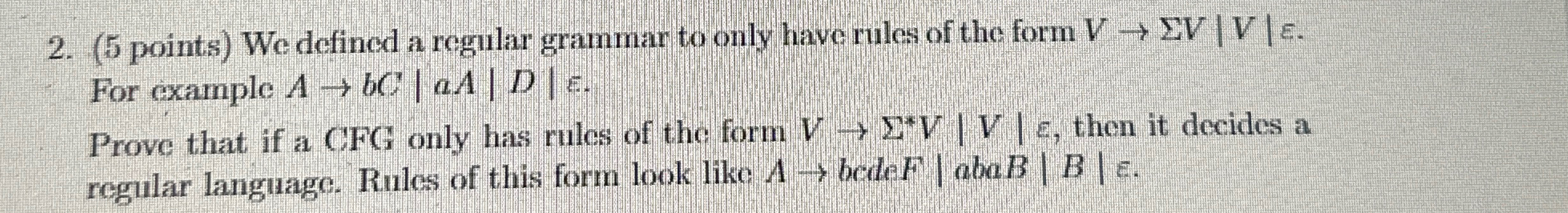  (5 points) We defined a regular grammar to only have rules