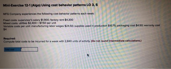  Mini-Exercise 12-1 (Algo) Using cost behavior patterns LO 3,5 MFG Company