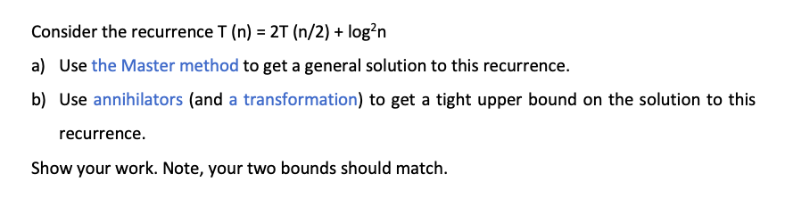  Consider the recurrence T(n)=2T(n/2)+log2n a) Use the Master method to get