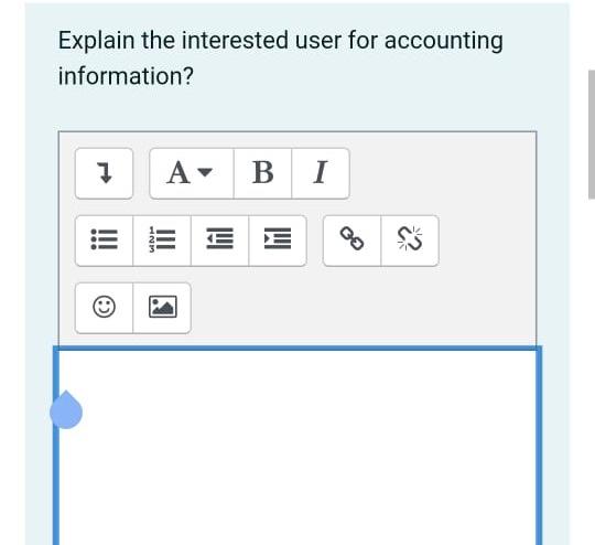  Explain the interested user for accounting information? 7 A B 1