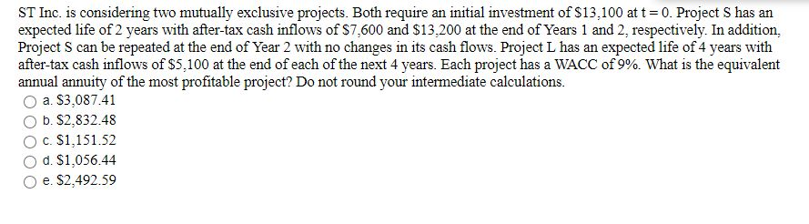 ST Inc. is considering two mutually exclusive projects. Both require an