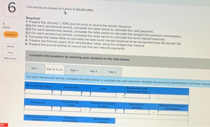 The bonds are issued at a price of $4,895,980. 5 point Required: