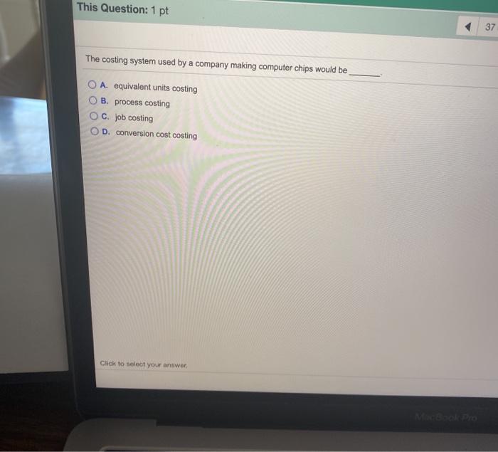  This Question: 1 pt 37 The costing system used by a