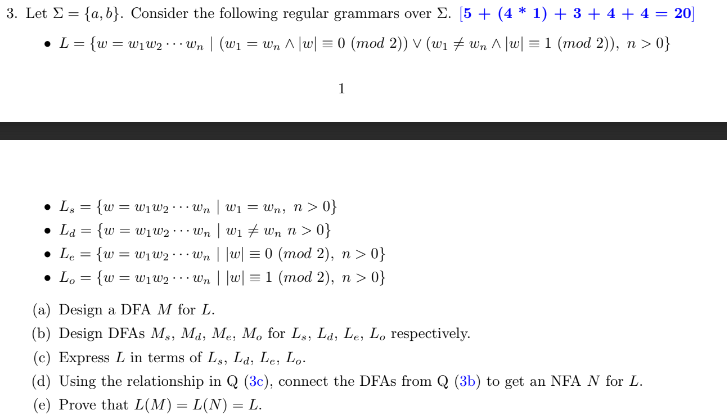  Let ={a,b}. Consider the following regular grammars over .5+(4**1)+3+4+4=20 L={w=w1w2cdotswn|(w1=wn??|w|-=0(mod2))vv(w1wn??|w|-=1(mod2)),n>0} Ls={w=w1w2cdotswn|w1=wn,n>0}