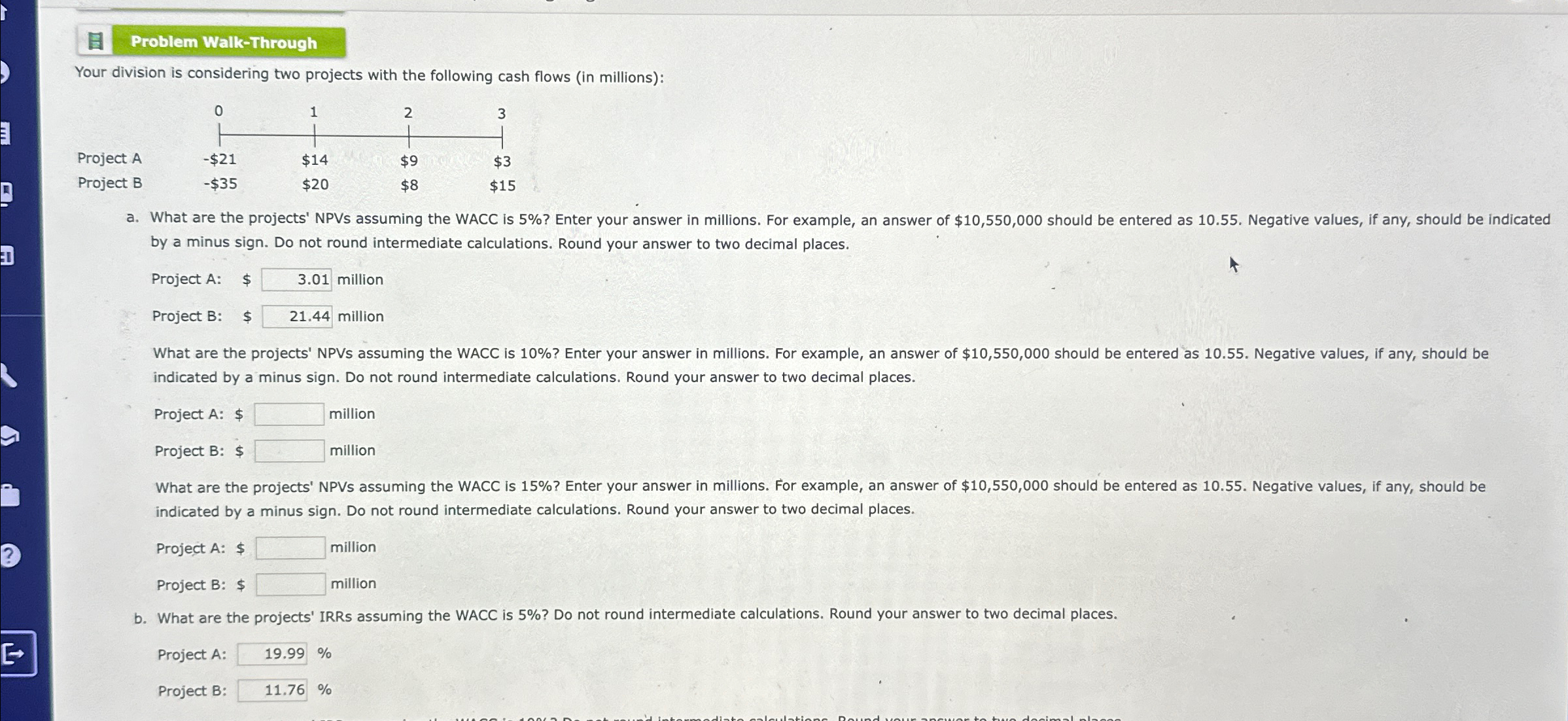  Problem Walk-Through Your division is considering two projects with the following