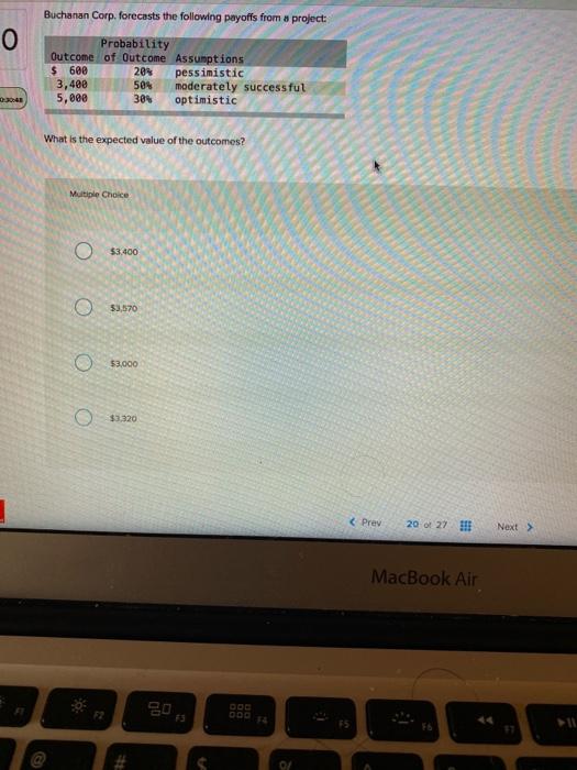  O Buchanan Corp. forecasts the following payoffs from a project: Probability