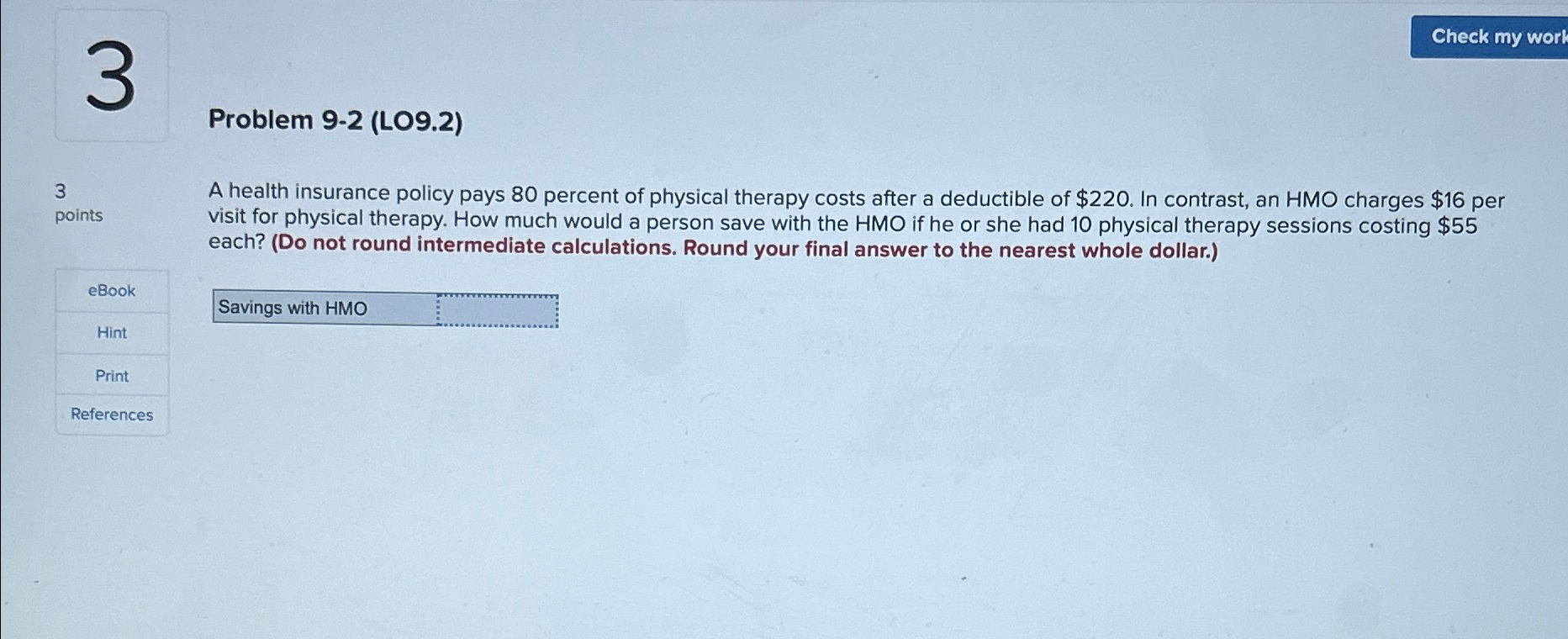  Problem 9-2(LO9.2) 3 points A health insurance policy pays 80 percent