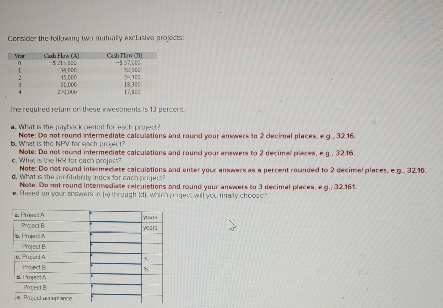 Consider the following two mutually exclusive projects: The required return on