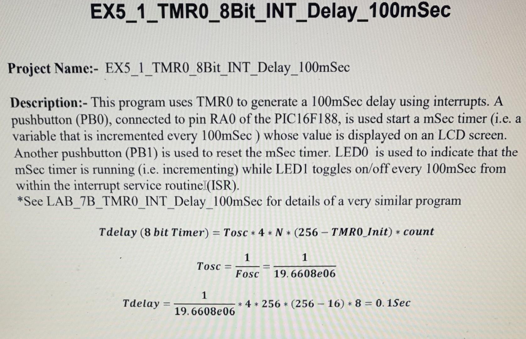  Description:- This program uses TMR0 to generate a 100mSec delay using