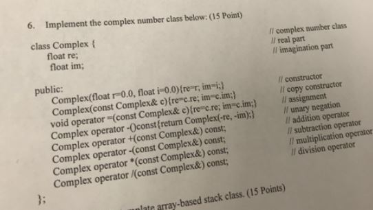  6. Implement the complex number class below: (15 Point) Il complex