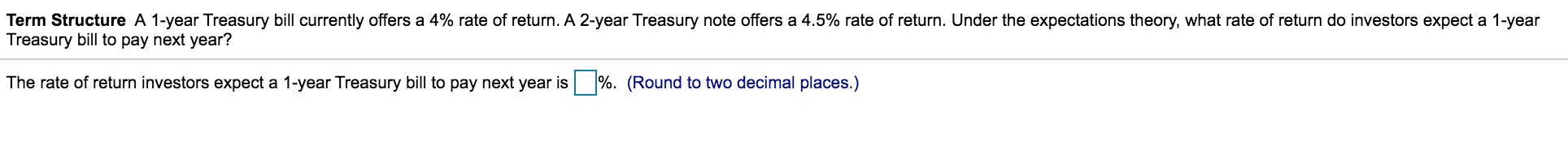  Term Structure A 1-year Treasury bill currently offers a 4% rate