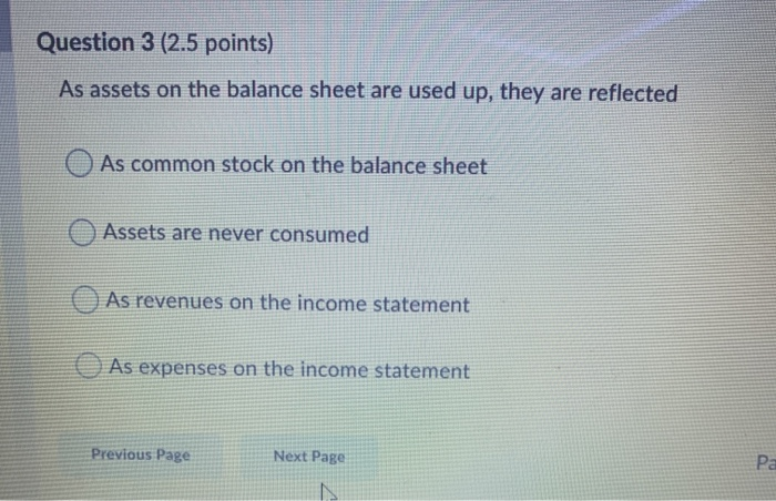  Question 3 (2.5 points) As assets on the balance sheet are