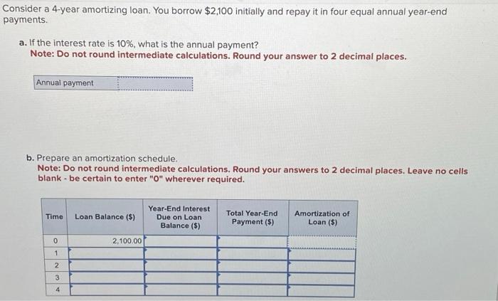  Consider a 4-year amortizing loan. You borrow $2,100 initially and repay