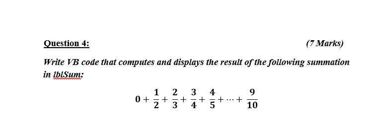  Question 4: (7 Marks) Write VB code that computes and displays