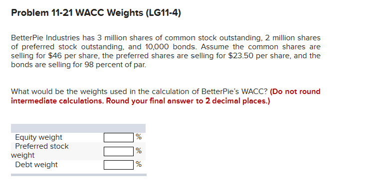  Problem 11-21 WACC Weights (LG11-4) BetterPie Industries has 3 million shares