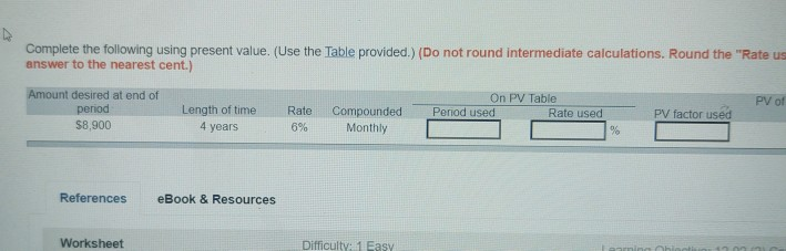  Complete the following using present value. (Use the Table provided.) (Do