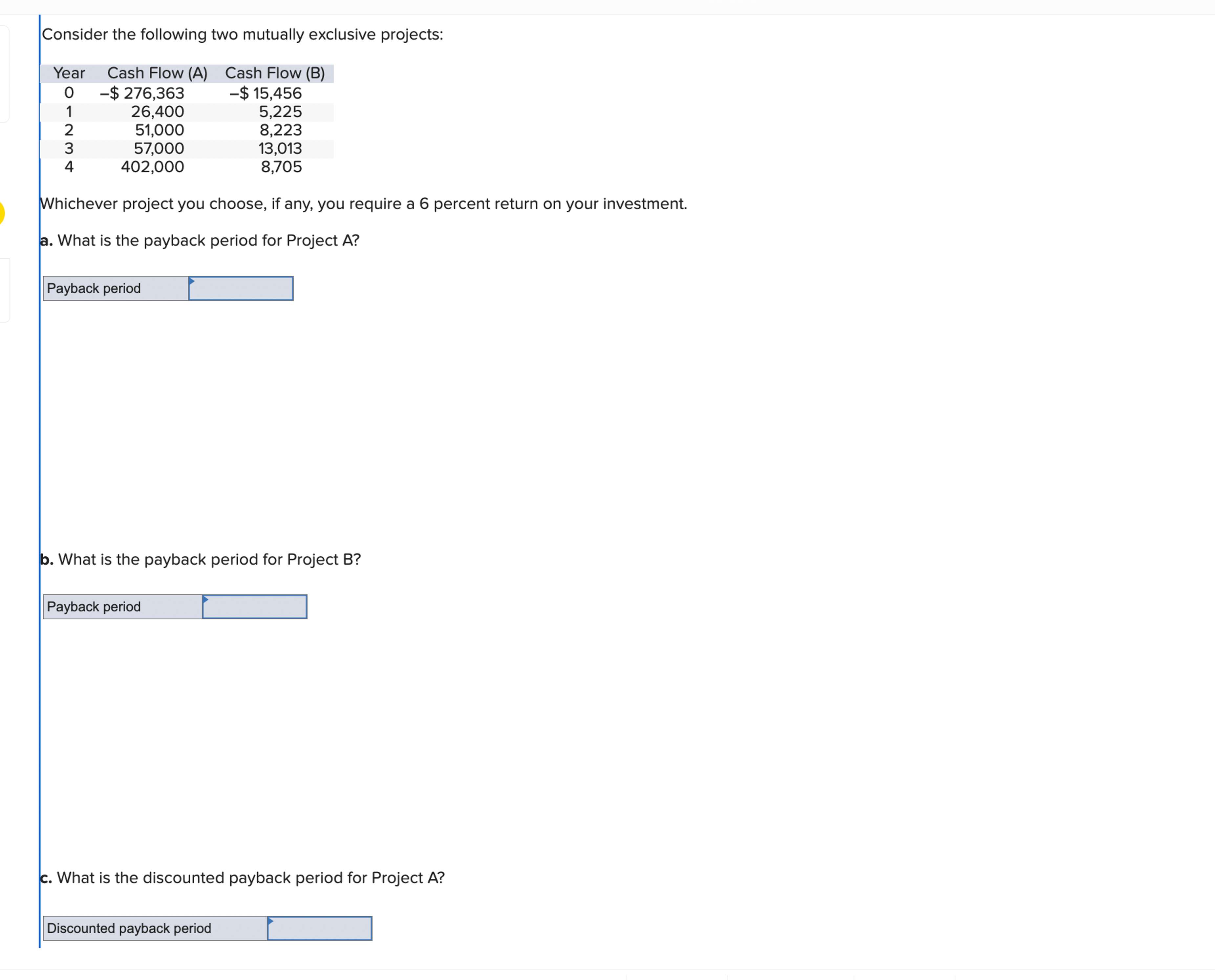  Consider the following two mutually exclusive projects: Whichever project you choose,