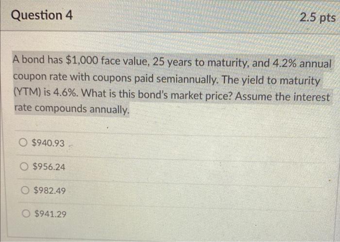  A bond has $1,000 face value, 25 years to maturity, and