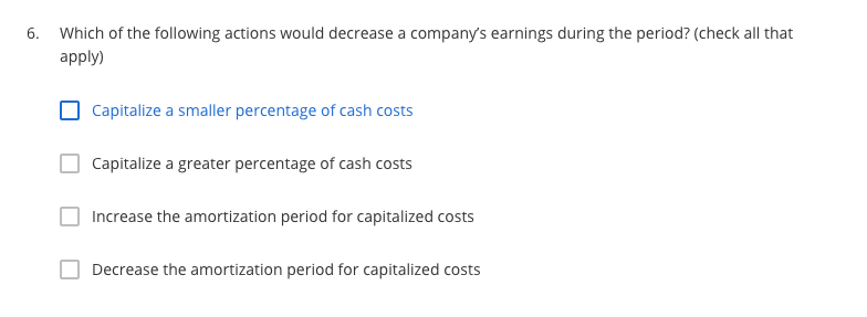 6. Which of the following actions would decrease a company's earnings