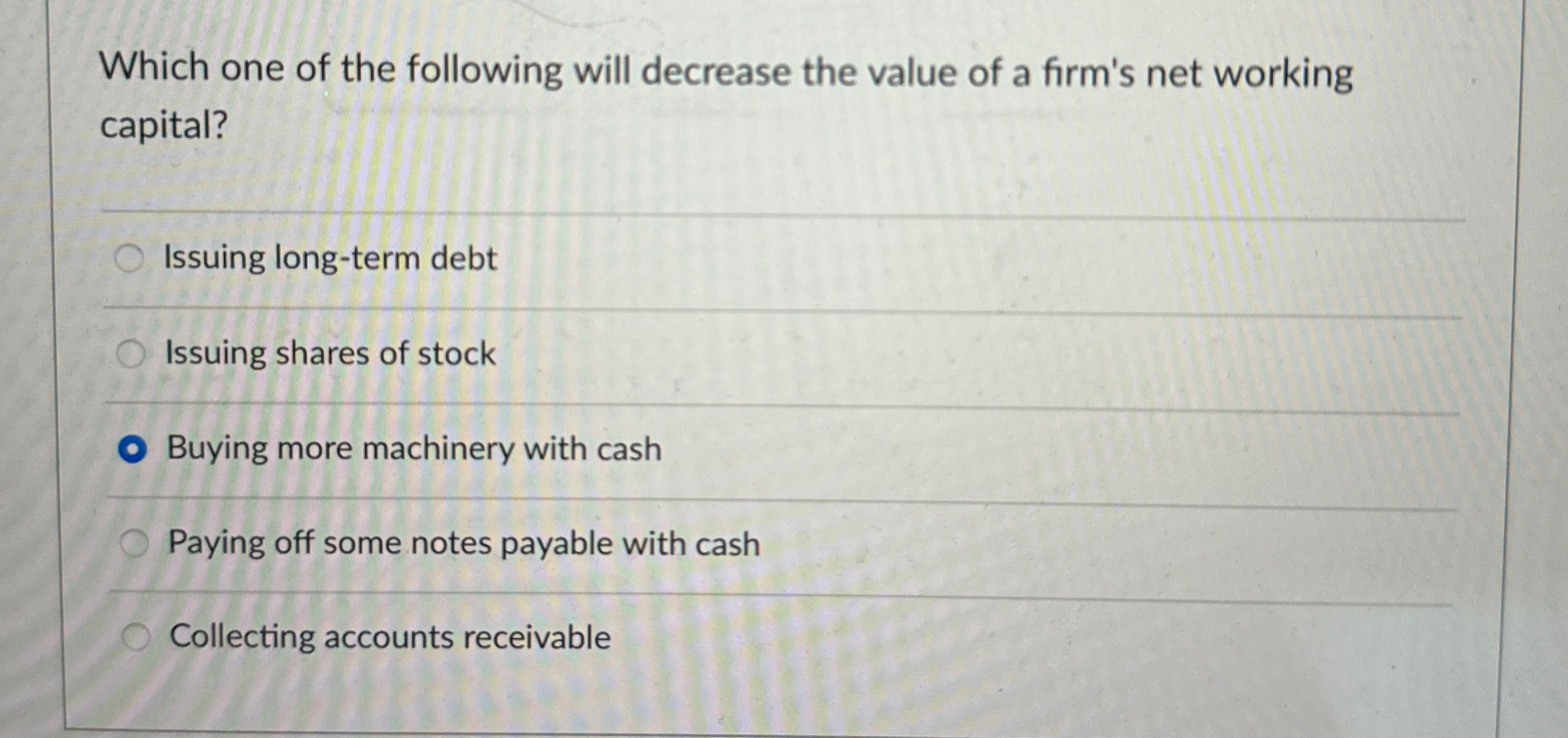  Which one of the following will decrease the value of a