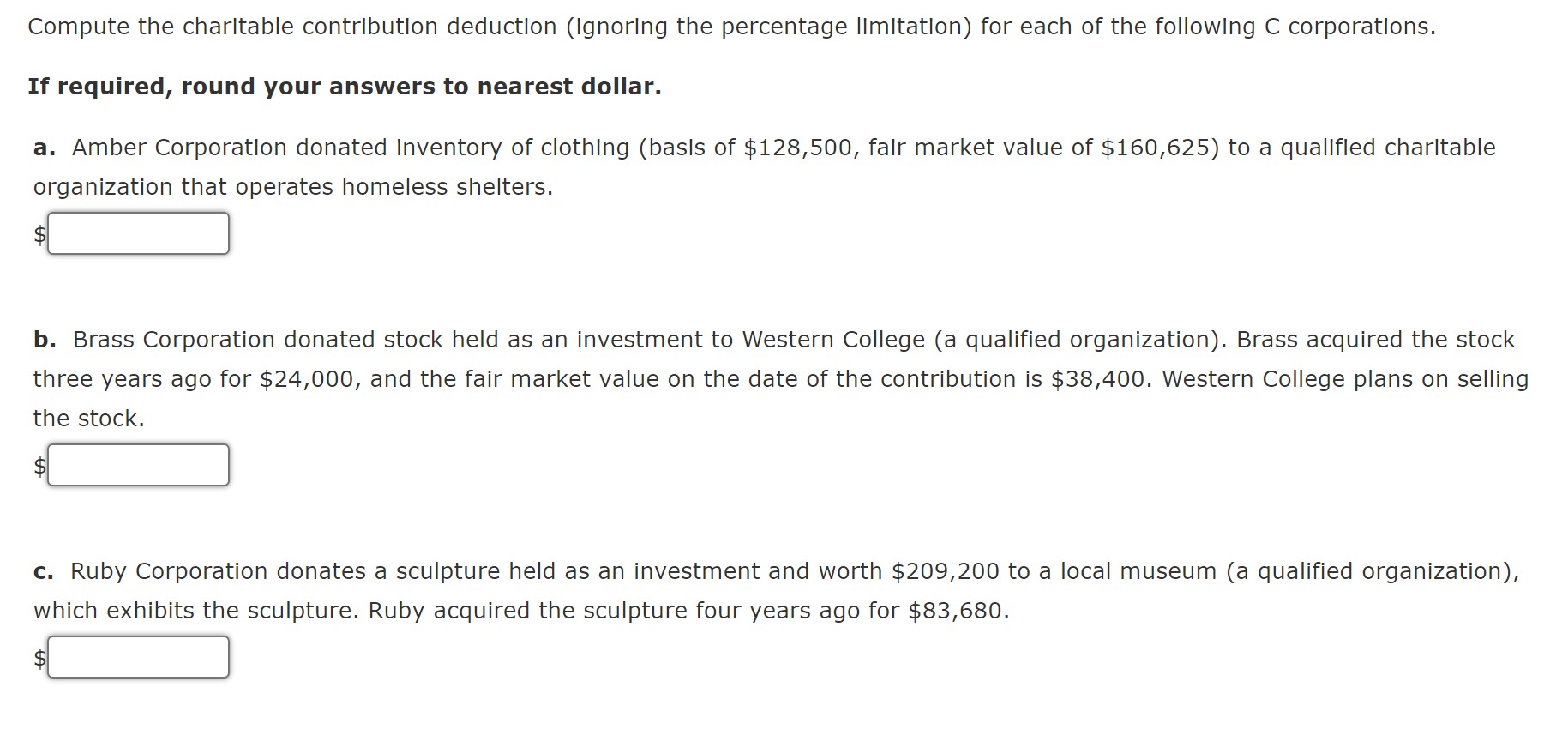  Compute the charitable contribution deduction (ignoring the percentage limitation) for each