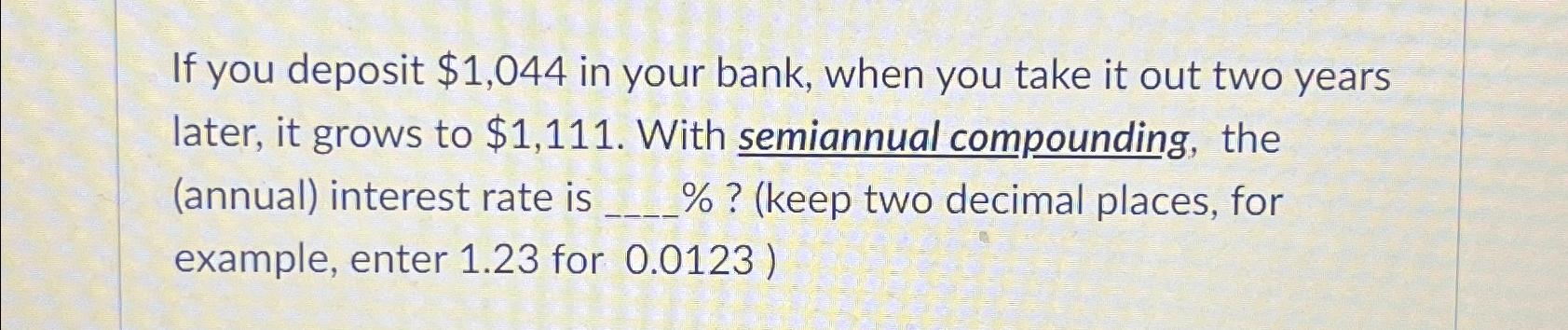  If you deposit $1,044 in your bank, when you take it