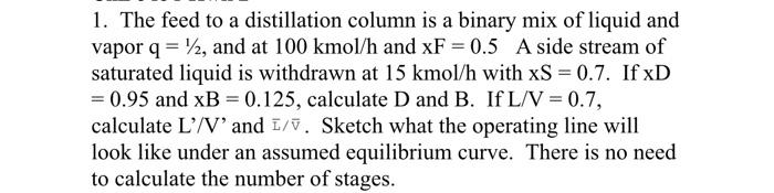  1. The feed to a distillation column is a binary mix