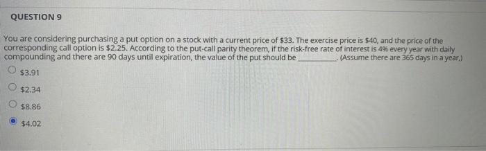  QUESTION 9 You are considering purchasing a put option on a