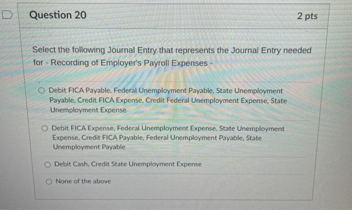  Question 20 2 pts Select the following Journal Entry that represents